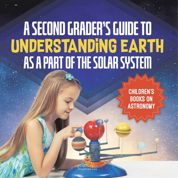 A Second Grader’s Guide to Understanding Earth as a Part of the Solar System | Children’s Books on Astronomy