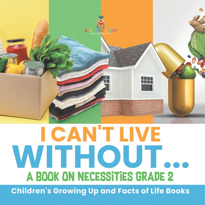I Can’t Live Without... | A Book on Necessities Grade 2 | Children’s Growing Up and Facts of Life Books