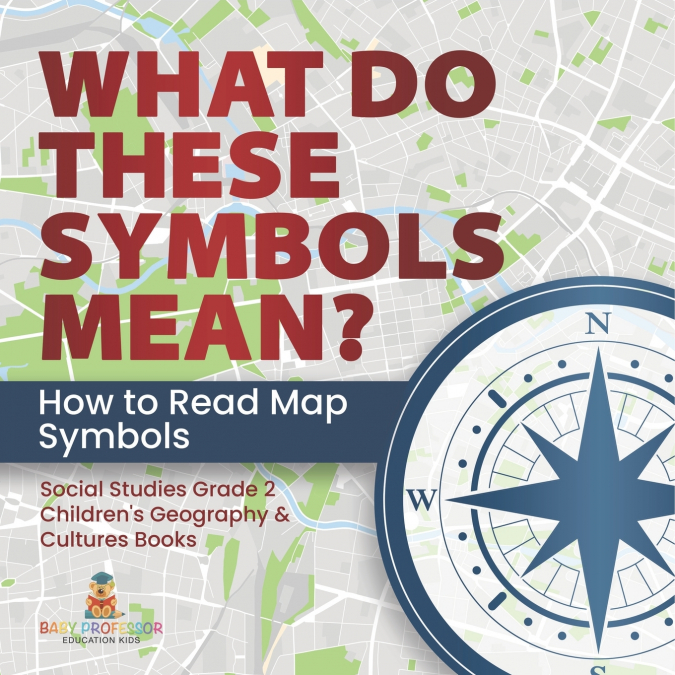 What Do These Symbols Mean? How to Read Map Symbols | Social Studies Grade 2 | Children’s Geography & Cultures Books