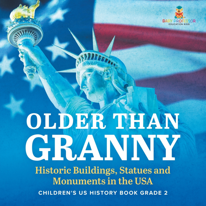 Older Than Granny | Historic Buildings, Statues and Monuments in the USA | Children’s US History Book Grade 2