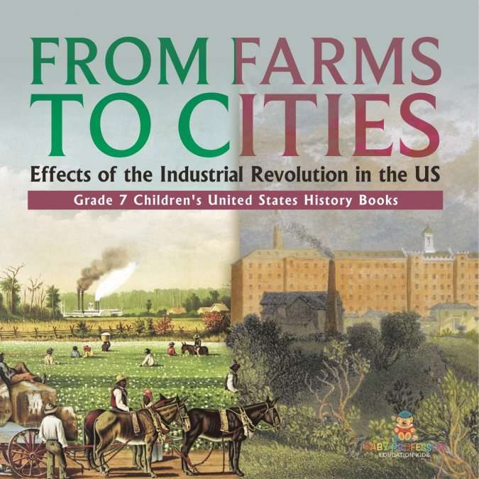 From Farms to Cities Effects of the Industrial Revolution in the US | Grade 7 Children’s United States History Books