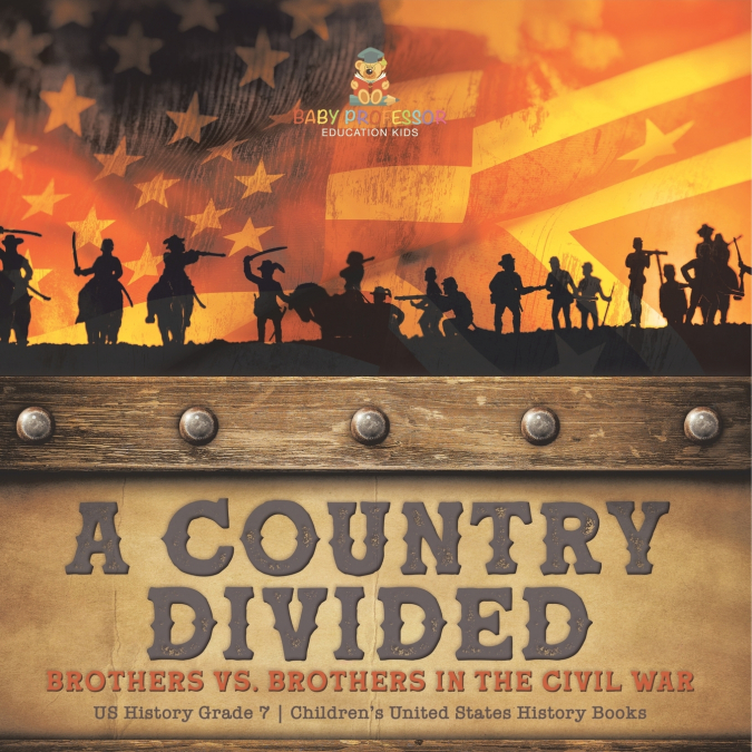 A Country Divided | Brothers vs. Brothers in the Civil War | US History Grade 7 | Children’s United States History Books