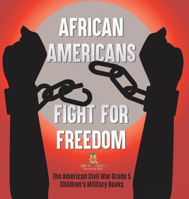 African Americans Fight for Freedom | The American Civil War Grade 5 | Children’s Military Books