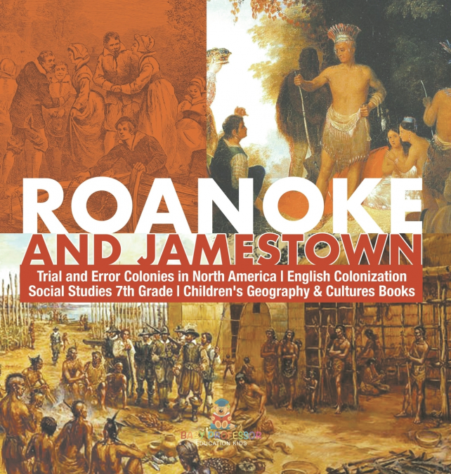 Roanoke and Jamestown! | Trial, Error, Successes and Failures in North American Colonization | Grade 7 Children’s American History