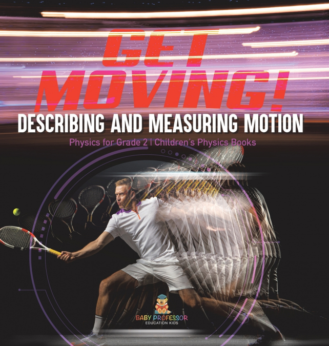 Get Moving! Describing and Measuring Motion | Physics for Grade 2 | Children’s Physics Books