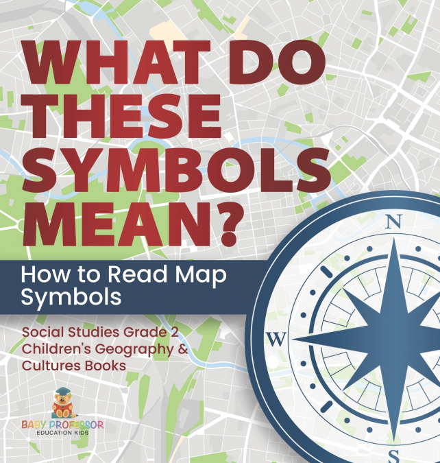 What Do These Symbols Mean? How to Read Map Symbols | Social Studies Grade 2 | Children’s Geography & Cultures Books