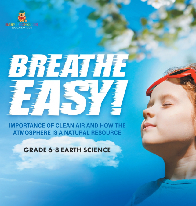 Breathe Easy! Importance of Clean Air and How the Atmosphere is a Natural Resource | Grade 6-8 Earth Science