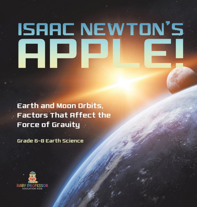 Isaac Newton’s Apple! Earth and Moon Orbits, Factors That Affect the Force of Gravity | Grade 6-8 Earth Science