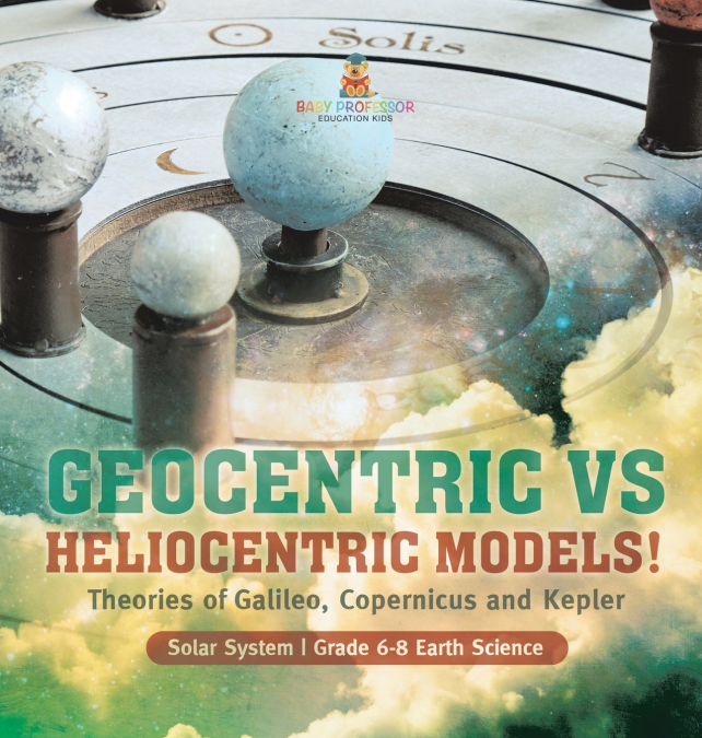 Geocentric vs Heliocentric Models! Theories of Galileo, Copernicus and Kepler | Solar System | Grade 6-8 Earth Science