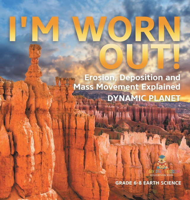 I’m Worn Out! Erosion, Deposition and Mass Movement Explained | Dynamic Planet | Grade 6-8 Earth Science