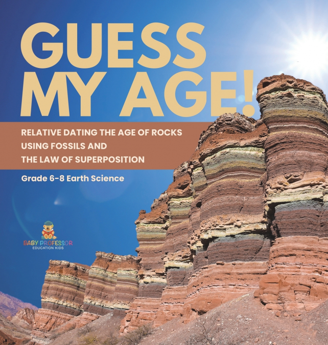 Guess My Age! Relative Dating the Age of Rocks using Fossils and the Law of Superposition | Grade 6-8 Earth Science