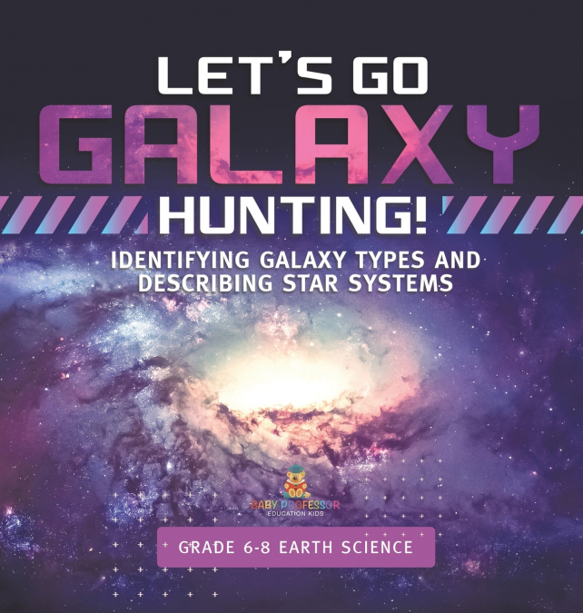 Let’s Go Galaxy Hunting! Identifying Galaxy Types and Describing Star Systems | Grade 6-8 Earth Science