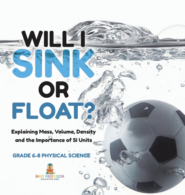 Will I Sink or Float? Explaining Mass, Volume, Density and the Importance of SI Units | Grade 6-8 Physical Science