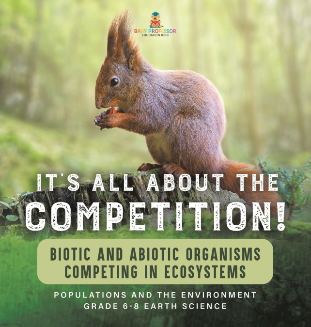 It’s All About The Competition! Biotic and Abiotic Organisms Competing in Ecosystems| Populations and the Environment | Grade 6-8 Earth Science