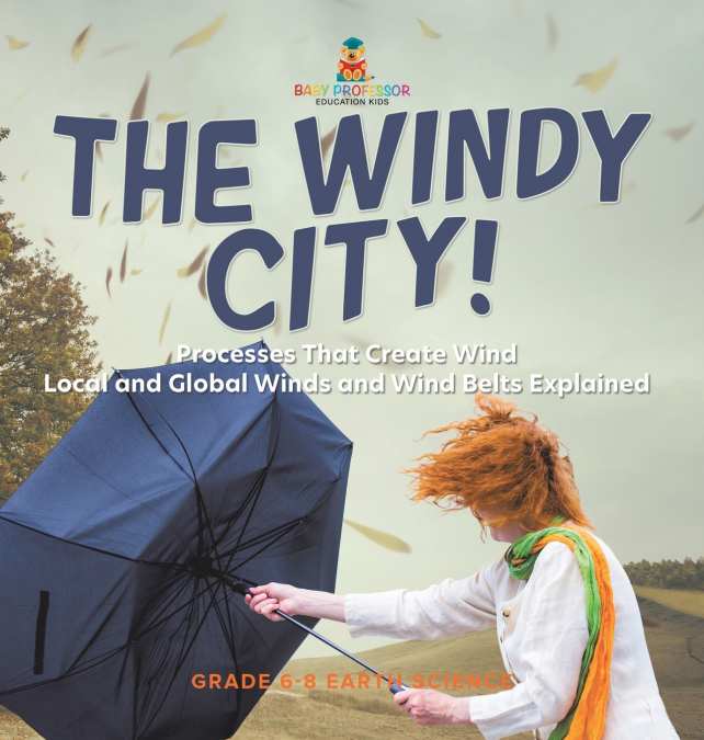 The Windy City! Processes That Create Wind | Local and Global Winds and Wind Belts Explained | Grade 6-8 Earth Science
