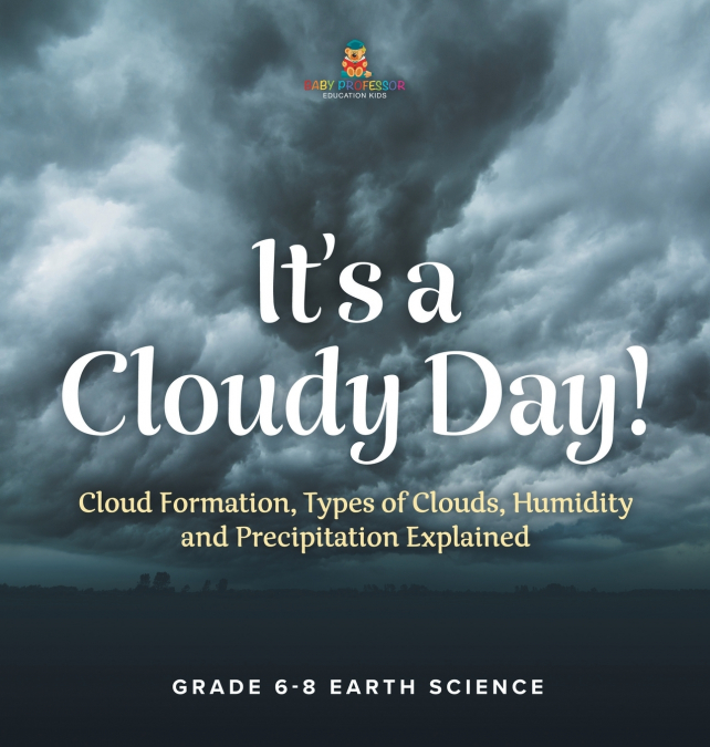 It’s a Cloudy Day! Cloud Formation, Types of Clouds, Humidity and Precipitation Explained | Grade 6-8 Earth Science