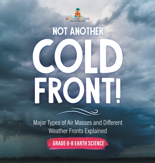 Not Another Cold Front! Major Types of Air Masses and Different Weather Fronts Explained | Grade 6-8 Earth Science