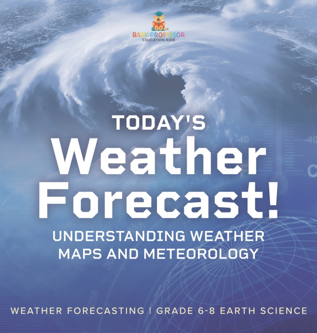 Today’s Weather Forecast! Understanding Weather Maps and Meteorology | Weather Forecasting | Grade 6-8 Earth Science