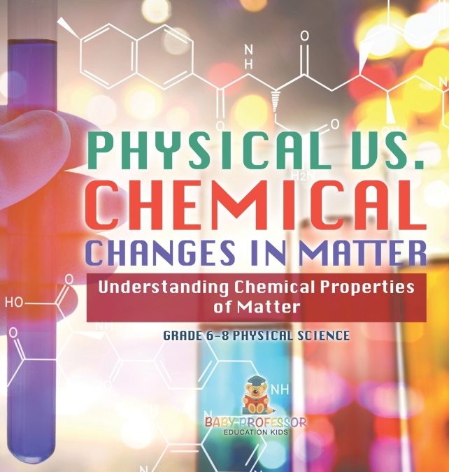 Physical vs. Chemical Changes in Matter | Understanding Chemical Properties of Matter | Grade 6-8 Physical Science