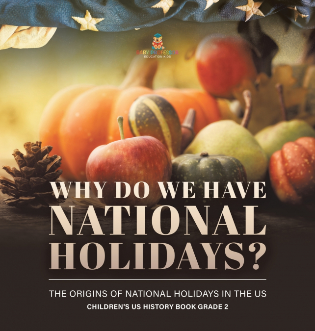 Why Do We Have National Holidays? The Origins of National Holidays in the US | Children’s US History Book Grade 2