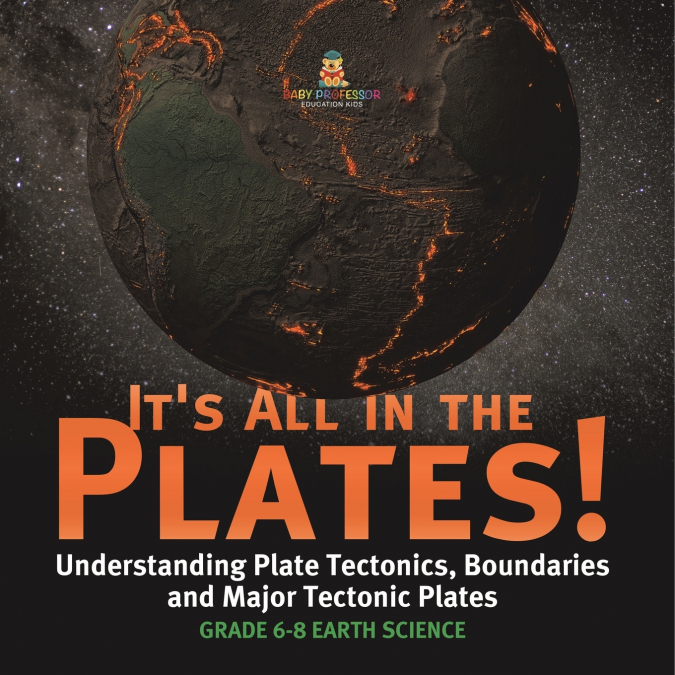 It’s All in the Plates! Understanding Plate Tectonics, Boundaries and Major Tectonic Plates | Grade 6-8 Earth Science