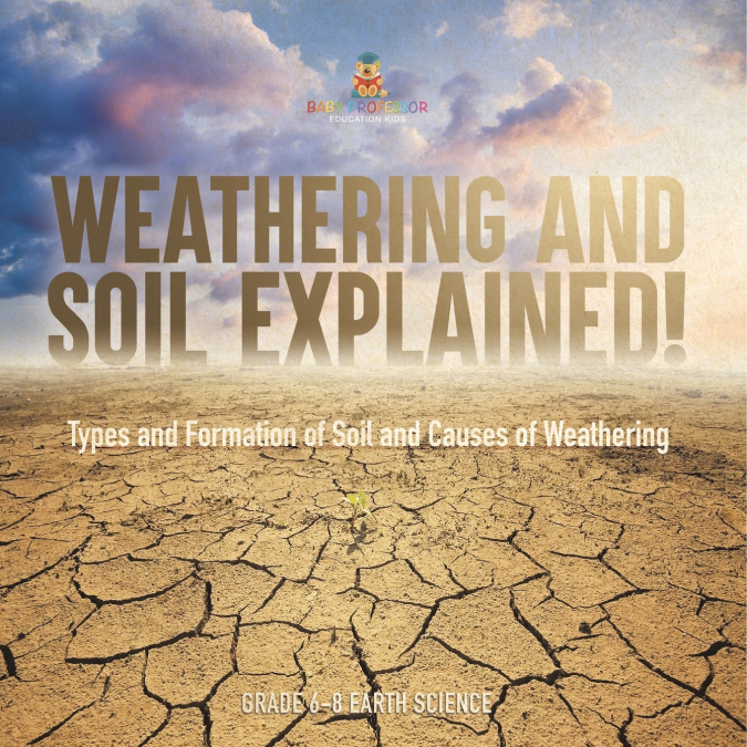 Weathering and Soil Explained! Types and Formation of Soil and Causes of Weathering | Grade 6-8 Earth Science