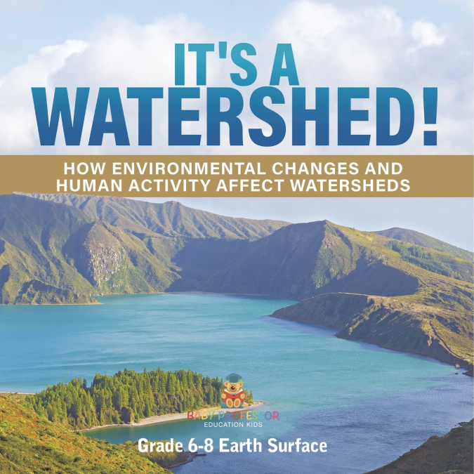 It’s a Watershed! How Environmental Changes and Human Activity affect Watersheds | Grade 6-8 Earth Surface