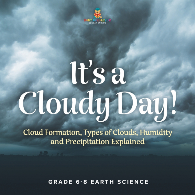 It’s a Cloudy Day! Cloud Formation, Types of Clouds, Humidity and Precipitation Explained | Grade 6-8 Earth Science