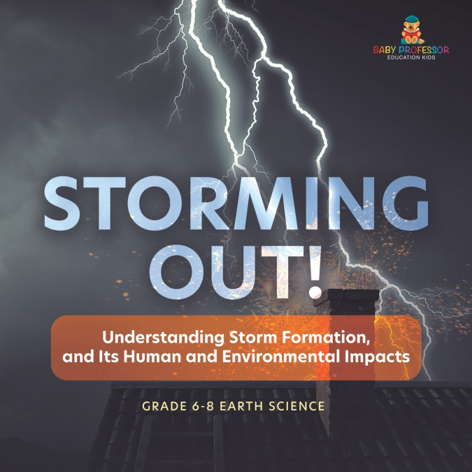 Storming Out! Understanding Storm Formation, and Its Human and Environmental Impacts | Grade 6-8 Earth Science