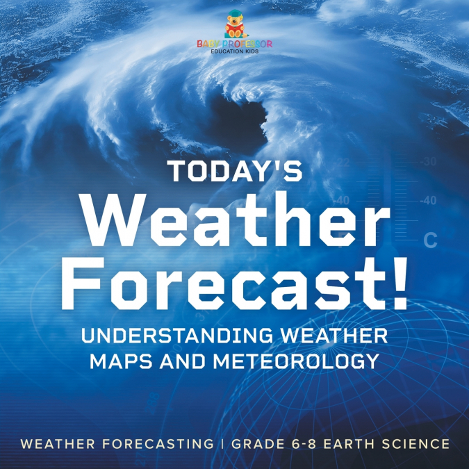 Today’s Weather Forecast! Understanding Weather Maps and Meteorology | Weather Forecasting | Grade 6-8 Earth Science