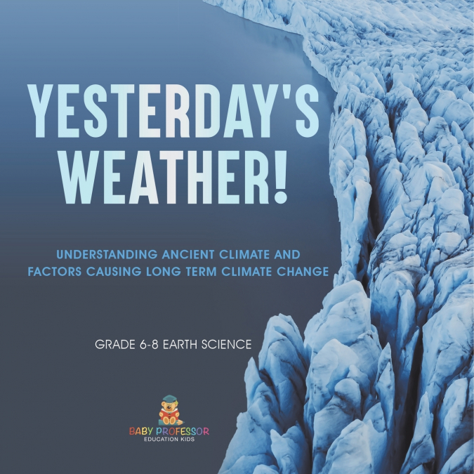 Yesterday’s Weather! Understanding Ancient Climate and Factors Causing Long Term Climate Change | Grade 6-8 Earth Science