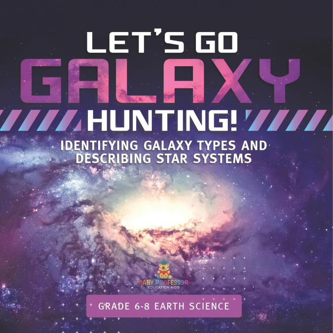Let’s Go Galaxy Hunting! Identifying Galaxy Types and Describing Star Systems | Grade 6-8 Earth Science