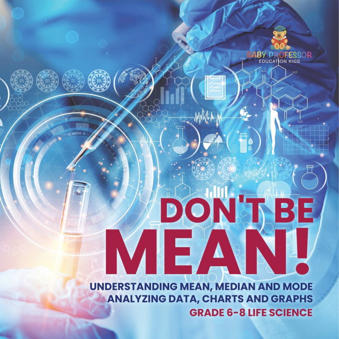 Don’t Be Mean! Understanding Mean, Median and Mode | Analyzing Data, Charts and Graphs | Grade 6-8 Life Science