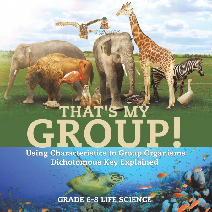 That’s My Group! Using Characteristics to Group Organisms | Dichotomous Key Explained | Grade 6-8 Life Science