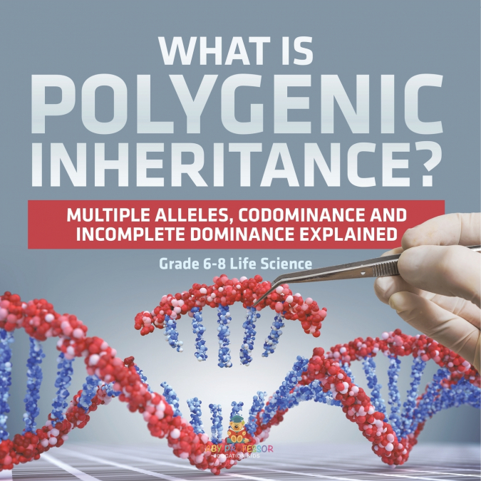 What is Polygenic Inheritance? Multiple Alleles, Codominance and Incomplete Dominance Explained | Grade 6-8 Life Science