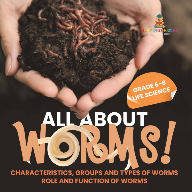 All About Worms! Characteristics, Groups and Types of Worms | Role and Function of Worms | Grade 6-8 Life Science