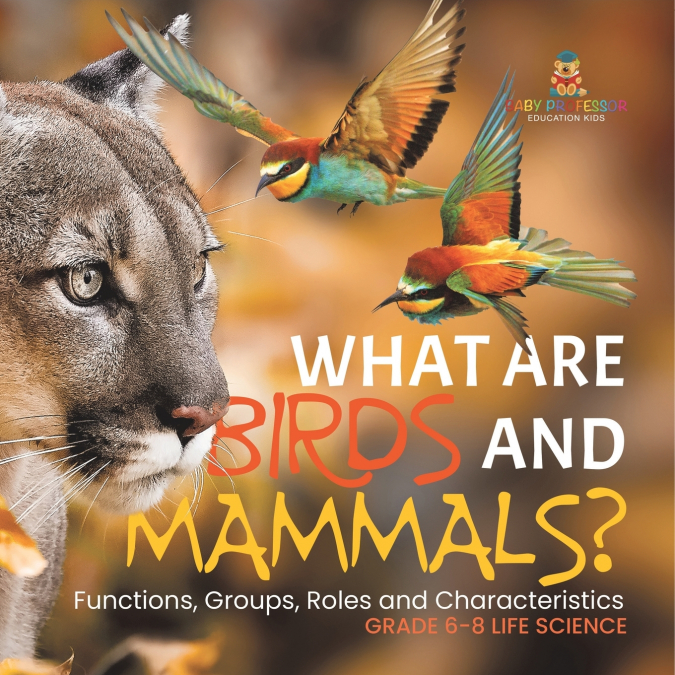 What are Birds and Mammals? Functions, Groups, Roles and Characteristics | Grade 6-8 Life Science