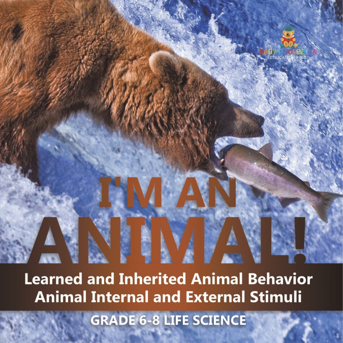 I’m an Animal! Learned and Inherited Animal Behavior | Animal Internal and External Stimuli | Grade 6-8 Life Science