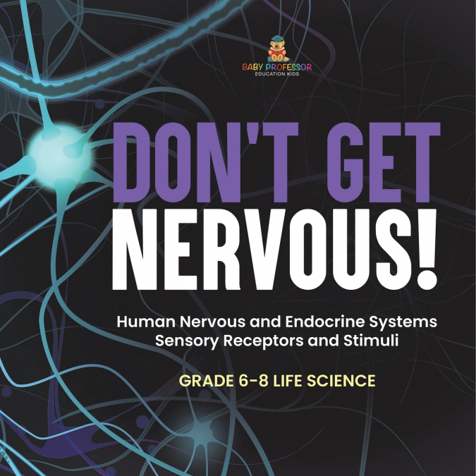 Don’t Get Nervous! Human Nervous and Endocrine Systems | Sensory Receptors and Stimuli | Grade 6-8 Life Science