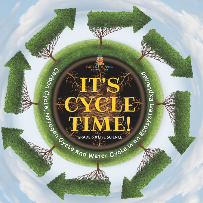 It’s Cycle Time! Carbon Cycle, Nitrogen Cycle and Water Cycle in an Ecosystem Explained | Grade 6-8 Life Science