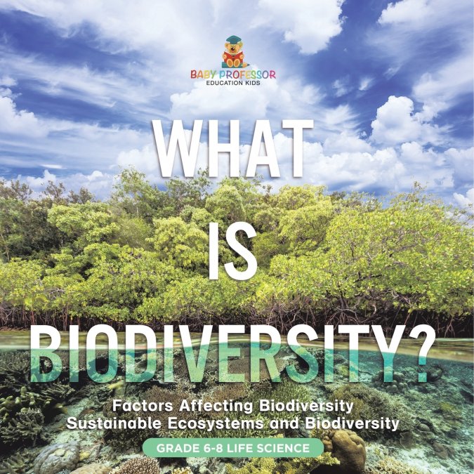 What is Biodiversity? Factors Affecting Biodiversity | Sustainable Ecosystems and Biodiversity | Grade 6-8 Life Science