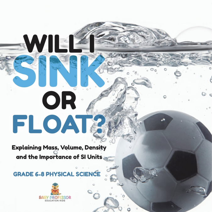 Will I Sink or Float? Explaining Mass, Volume, Density and the Importance of SI Units | Grade 6-8 Physical Science