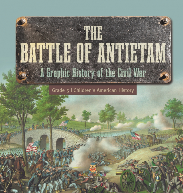 The Battle of Antietam | A Graphic History of the Civil War Grade 5 | Children’s American History