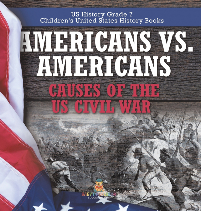 Americans vs. Americans | Causes of the US Civil War | US History Grade 7 | Children’s United States History Books