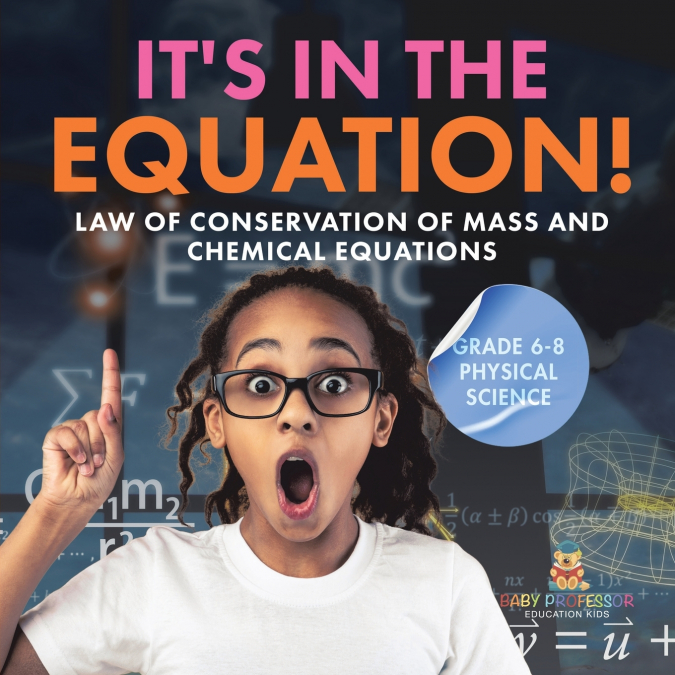 It’s in the Equation! Law of Conservation of Mass and Chemical Equations | Grade 6-8 Physical Science