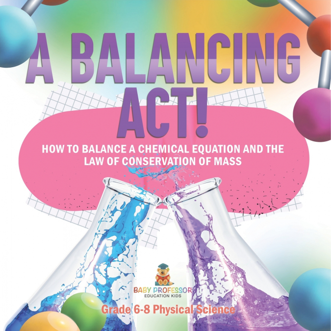 A Balancing Act! How to Balance a Chemical Equation and the Law of Conservation of Mass | Grade 6-8 Physical Science