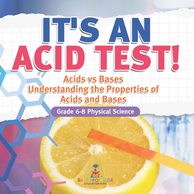 It’s an Acid Test! Acids vs Bases | Understanding the Properties of Acids and Bases | Grade 6-8 Physical Science