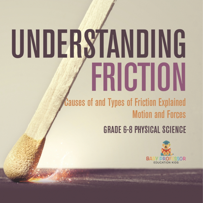 Understanding Friction | Causes of and Types of Friction Explained | Motion and Forces | Grade 6-8 Physical Science