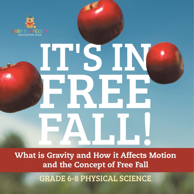 It’s in Free Fall! What is Gravity and How it Affects Motion and the Concept of Free Fall | Grade 6-8 Physical Science