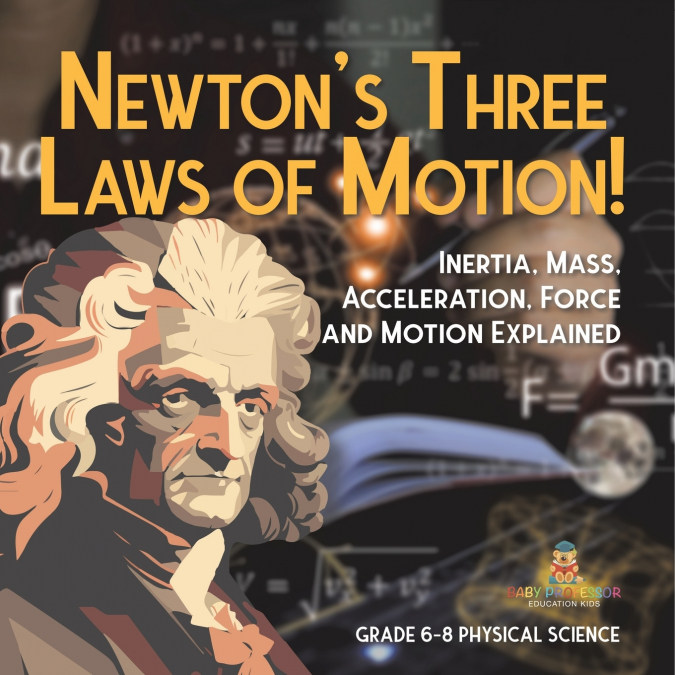 Newton’s Three Laws of Motion! Inertia, Mass, Acceleration, Force and Motion Explained | Grade 6-8 Physical Science